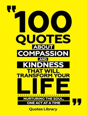 cover image of 100 Quotes About Compassion and Kindness That Will Transform Your Life--Nurturing the Soul, One Act At a Time
